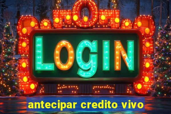 antecipar credito vivo